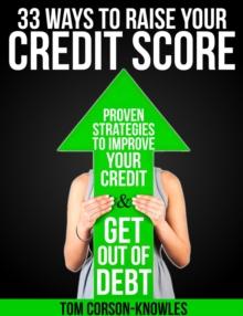 33 Ways To Raise Your Credit Score : Proven Strategies to Improve Your Credit & Get Out of Debt