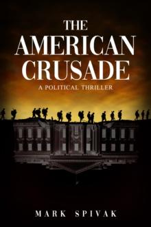 The American Crusade : A Political Thriller