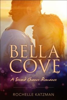 Bella Cove : A Second Chance Romance