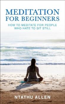 Meditation for Beginners : How to Meditate for People Who Hate to Sit Still