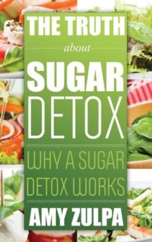 The Truth about Sugar Detox : Why a Sugar Detox Works