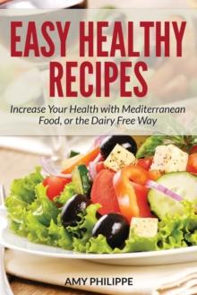 Easy Healthy Recipes : Increase Your Health with Mediterranean Food, or the Dairy Free Way