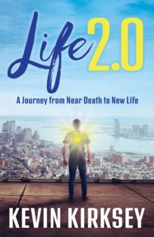 Life 2.0 : A Journey from Near Death to New Life