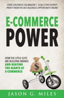 E-Commerce Power : How the Little Guys Are Building Brands and Beating the Giants at E-Commerce