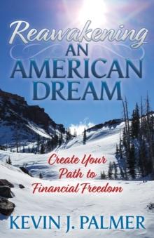 Reawakening an American Dream : Creating Your Path to Financial Freedom