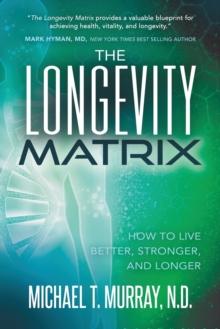 The Longevity Matrix : How to Live Better, Stronger, and Longer