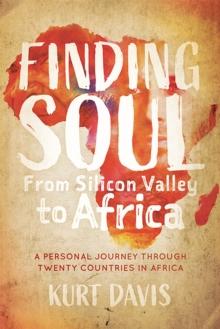 Finding Soul, From Silicon Valley to Africa : A Personal Journey Through Twenty Countries in Africa