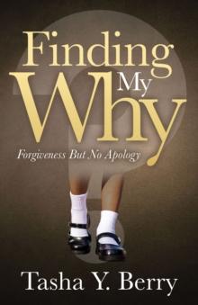 Finding My Why : Forgiveness But No Apology