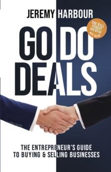 Go Do Deals : The Entrepreneurs Guide to Buying & Selling Businesses