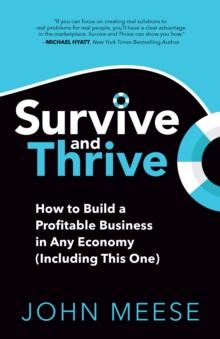 Survive and Thrive : How to Build a Profitable Business in Any Economy (Including This One)