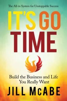 It's Go Time : Build the Business and Life You Really Want