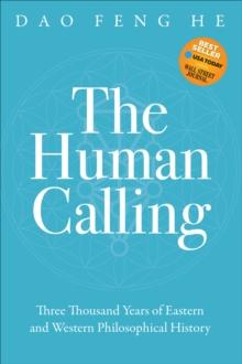 The Human Calling : Three Thousand Years of Eastern and Western Philosophical History