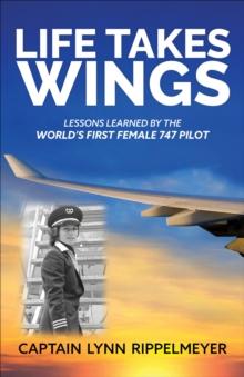 Life Takes Wings : Becoming the World's First Female 747 Pilot