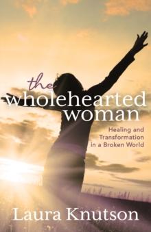 Wholehearted Woman : Healing and Transformation in a Broken World