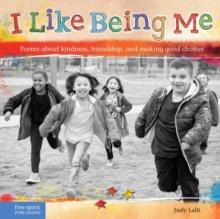 I Like Being Me : Poems about Kindness Friendship and Making Good