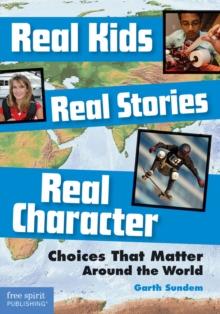 Real Kids, Real Stories, Real Character : Choices That Matter Around the World