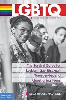 LGBTQ : The Survival Guide for Lesbian Gay Bisexual Transgender and Questioning Teens