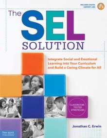 SEL Solution : Integrate Social and Emotional Learning into Your Curriculum and Build a Caring Climate for All