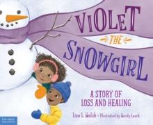 Violet the Snowgirl : A Story of Loss and Healing