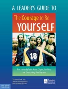 Leader's Guide to The Courage to Be Yourself : True Stories by Teens About Cliques, Conflicts, and Overcoming Peer Pressure