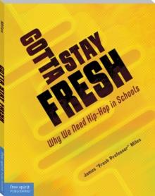 Gotta Stay Fresh : Why We Need Hip-Hop in Schools