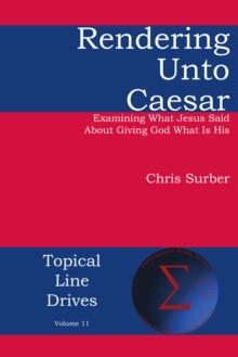 Rendering unto Caesar : Examining What Jesus Said  About Giving God What Is His