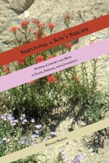 Surviving a Son's Suicide : Finding Comfort and Hope  in Faith, Friends, and Community