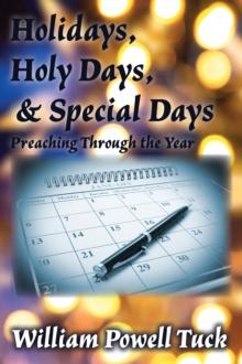 Holidays, Holy Days, and Special Days : Preaching Through the Year