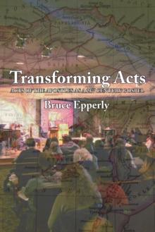 Transforming Acts : Acts of the Apostles as a 21st Century Gospel