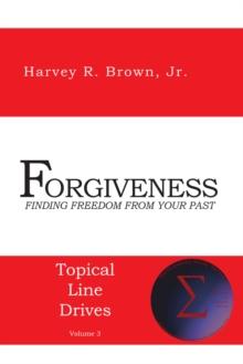 Forgiveness : Finding Freedom from Your Past