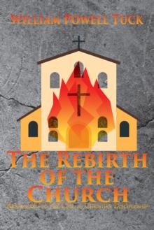 The Rebirth of the Church : Responding to the Call to Christian Discipleship