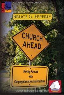 Church Ahead : Moving Forward with Congregational Spiritual Practices