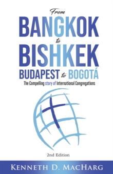 From Bangkok to Bishkek, Budapest to Bogota : The compelling story of International Contregations