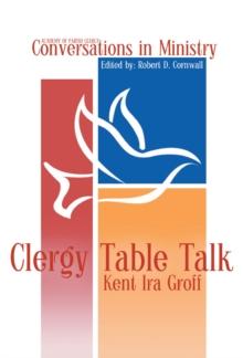 Clergy Table Talk : Eavesdropping on Ministry Issues in the 21st Century