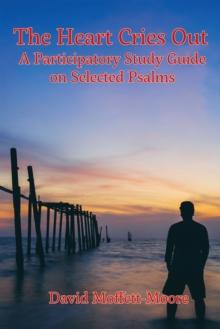 The Heart Cries Out : A Participatory Study Guide on Selected Psalms