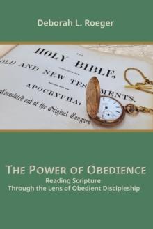 The Power of Obedience : Reading Scripture Through the Lens of Obedient Discipleship