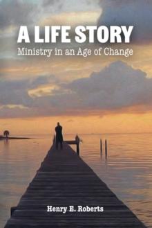 A Life Story : Ministry in an Age of Change