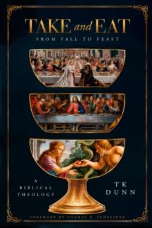 "Take and Eat": From Fall to Feast : A Biblical Theology