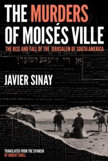 The Murders of Moises Ville : The Rise and Fall of the Jerusalem of South America