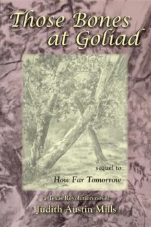 Those Bones at Goliad : a Texas Revolution novel, sequel to How Far Tomorrow