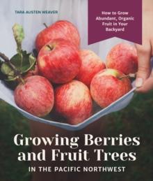 Growing Berries and Fruit Trees in the Pacific Northwest