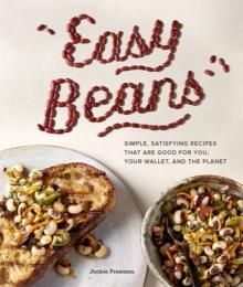 Easy Beans : Simple Satisfying Recipes That Are Good for You, Your Wallet, and the Planet