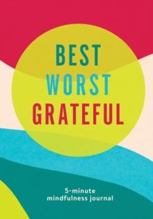 Best Worst Grateful - Color Block : A Daily 5 Minute Mindfulness Journal to Cultivate Gratitude and Live a Peaceful, Positive, and Happier Life