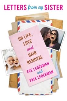 Letters from My Sister : On Life, Love and Hair Removal