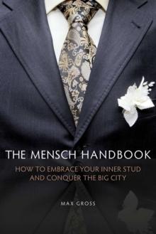 The Mensch Handbook : How to Embrace Your Inner Stud and Conquer the Big City