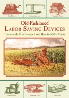 Old-Fashioned Labor-Saving Devices : Homemade Contrivances and How to Make Them