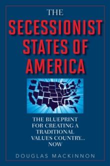 The Secessionist States of America : The Blueprint for Creating a Traditional Values Country . . . Now