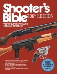 Shooter's Bible, 106th Edition : The World's Bestselling Firearms Reference