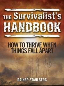 The Survivalist's Handbook : How to Thrive When Things Fall Apart