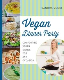 Vegan Dinner Party : Comforting Vegan Dishes for Any Occasion